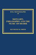 Skryabin, Philosophy and The Music Of Desire.
