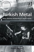 Turkish Metal : Music, Meaning and Morality In A Muslim Society.