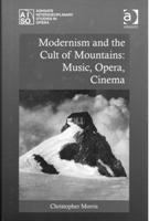 Modernism and The Cult Of Mountains : Music, Opera, Cinema.