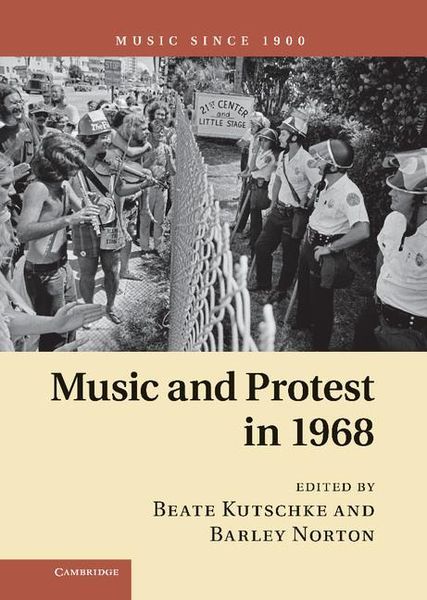 Music and Protest In 1968 / edited by Beate Kutschke and Barley Norton.