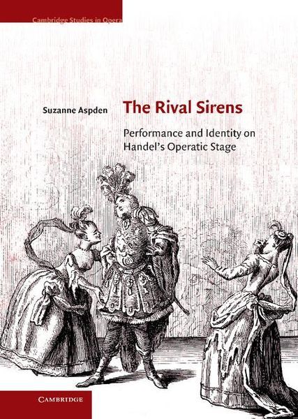 Rival Sirens : Performance and Identity On Handel's Operatic Stage.