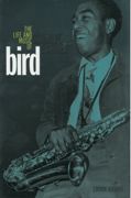 Bird : The Life and Music Of Charlie Parker.