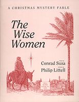Wise Women : A Christmas Mystery Fable / Libretto by Philip Littell.