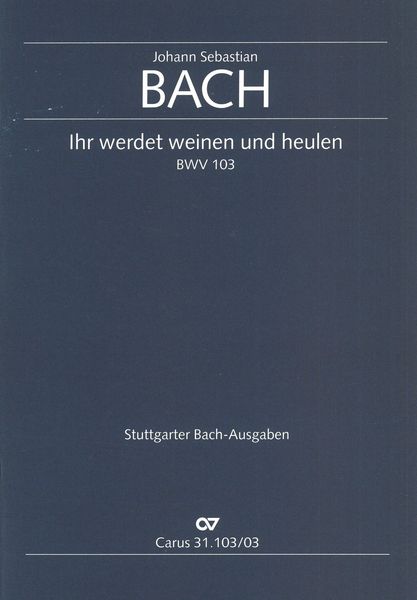 Ihr Werdet Weinen und Heulen, BWV 103 / edited by Reinhold Kubik.