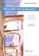 Mozart Vers le Requiem : Les Récits Du Bonheur Et De la Mort.