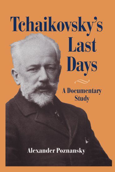 Tchaikovsky's Last Days : A Documentary Study.