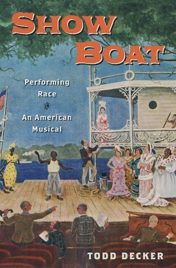Show Boat : Performing Race In An American Musical.
