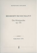 Königssohn, Op. 116 : Ballade von Ludwig Uhland Für Solostimmen, Chor und Orchester.