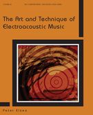 Art and Technique of Electroacoustic Music.