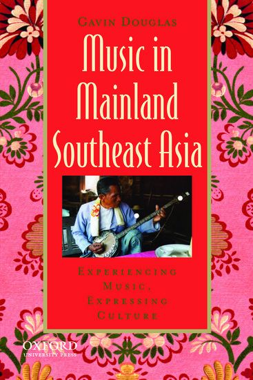 Music In Mainland Southeast Asia : Experiencing Music, Expressing Culture.