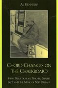 Chord Changes On The Chalkboard : How Public School Teachers Shaped Jazz & The Music Of New Orleans.