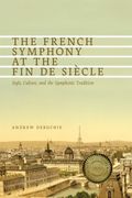 French Symphony At The Fin De Siècle : Style, Culture and The Symphonic Tradition.