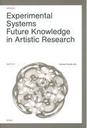 Experimental Systems : Future Knowledge In Artistic Research / edited by Michael Schwab.