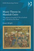 Music Theory In Mamluk Cairo : The Gayat Al-Matlub Fi'ilm Al-Adwar WA-'l-Durub by Ibn Kurr.
