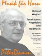 Tannhaeusers Pilgerfahrt und Jagdmusik : For 10 Horns / arranged by Peter Damm.