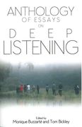 Anthology Of Essays On Deep Listening / Ed. Monique Buzzarté and Tom Bickley.