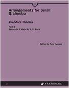 Arrangements For Small Orchestra, Part 3 : Sonata In E Major by J. S. Bach / Ed. Paul Luongo.