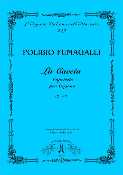 Caccia, Op. 257 : Capriccio Per Organo / edited by Maurizio Machella.