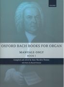 Oxford Bach Books For Organ : Manuals Only, Book 1 / edited by Anne Marsden Thomas.