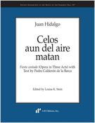 Celos Aun Del Aire Matan : Fiesta Cantada (Opera In Three Acts) / Ed. Louise K. Stein.