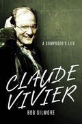 Claude Vivier : A Composer's Life.