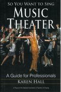 So You Want To Sing Music Theater : A Guide For Professionals.
