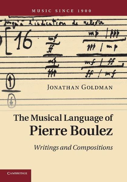 Musical Language of Pierre Boulez : Writings and Compositions.