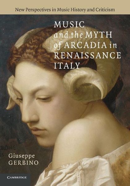 Music and The Myth Of Arcadia In Renaissance Italy.