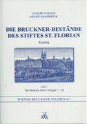 Bruckner-Bestände Des Stiftes St. Florian : Katalog - Teil 1 : Das Bruckner Archiv (Gruppe 1-12).