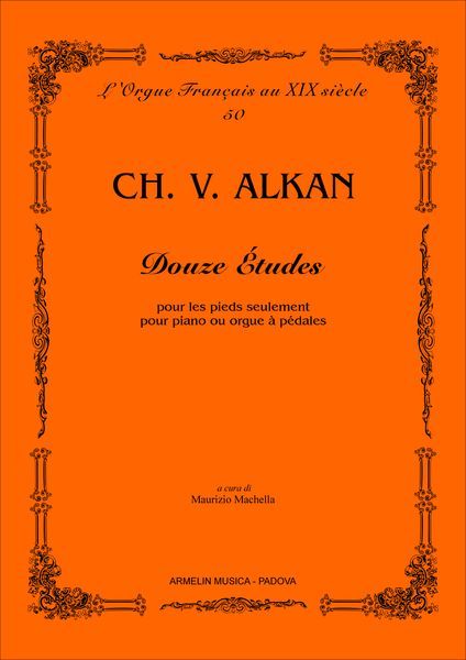 Douze Études Pour Les Pieds Seulement : Pour Piano Ou Orgue A Pédales / Ed. Maurizio Machella.