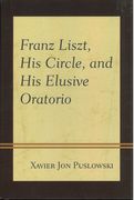 Franz Liszt, His Circle, and His Elusive Oratorio.