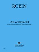 Art Of Metal III : Pour Clarinette Contrebasse Métal, 18 Instrumentis Et Dispotif Électronique.