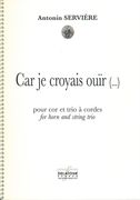 Car Je Croyais Ouir (…) : Pour Cor Et Trio A Cordes (2008-2009).