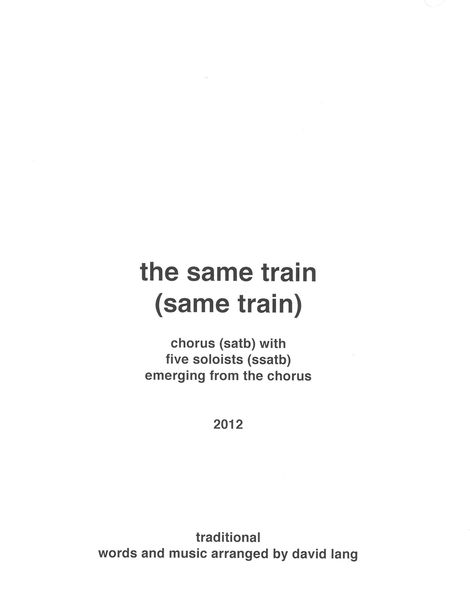 Same Train (Same Train) : For Chorus (SATB) With Five Soloists (SSATB) Emerging From The Chorus.