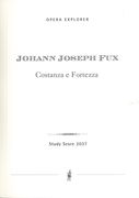 Costanza E Fortezza : Festa Teatrale In Drei Akten / edited by Egon Wellesz.
