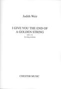 I Give You The End Of A Golden String : For String Orchestra (2011-13).