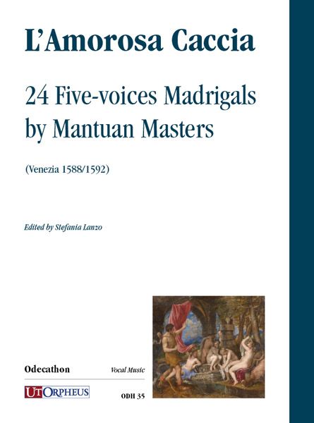 Amorosa Caccia : 24 Five-Voice Madrigals by Mantuan Masters (Venezia 1588/92) / Ed. Stefania Lanzo.