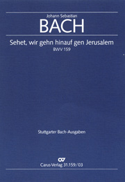 Sehet, Wir Gehn Hinauf Gen Jerusalem, BWV 159 : Kantate Zum Sonntag Eestomihi.