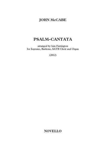 Psalm-Cantata : For Soprano, Baritone, SATB Choir and Organ (2012) / arranged by Iain Farrington.