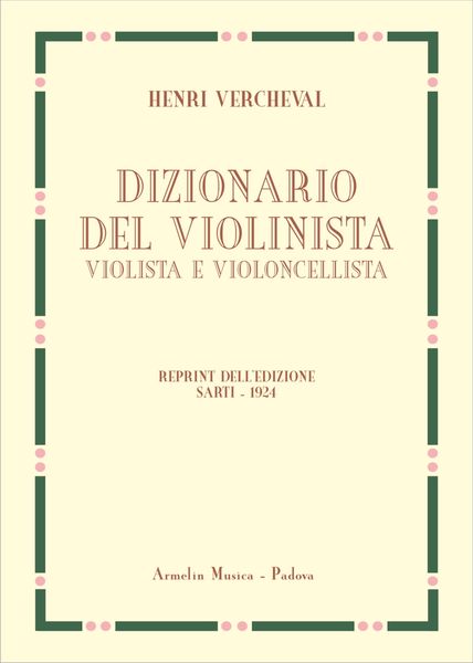 Dizionario Del Violinista, Violista E Violoncellista : Reprint Dell'edizione Sarti (1924).