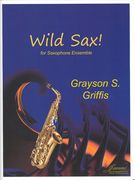 Wild Sax! : For Saxophone Ensemble.