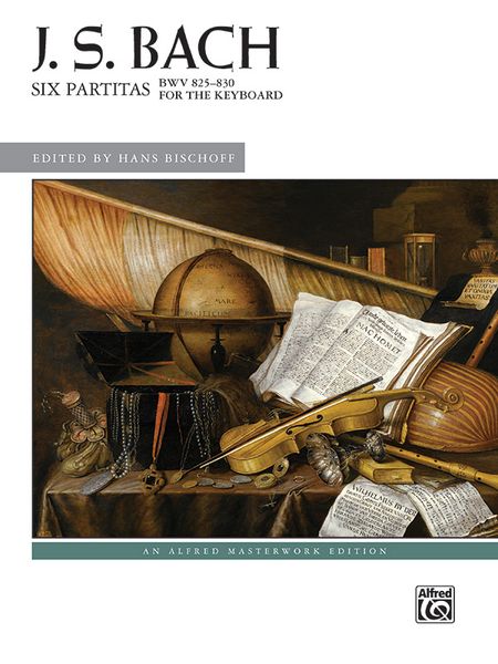 Six Partitas, BWV 825-830 : For The Keyboard / edited by Hans Bischoff.