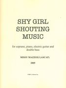 Shy Girl Shouting Music : For Soprano, Piano, Electric Guitar and Double Bass (2005).