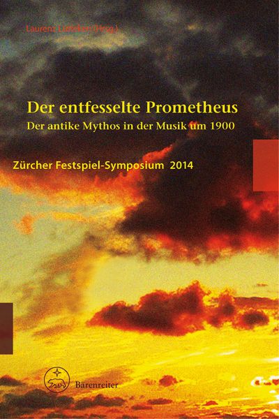 Entfesselte Prometheus : der Antike Mythos In der Musik Um 1900 / edited by Laurence Lütteken.