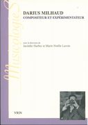 Darius Milhaud : Compositeur Et Expérimentateur / Ed. Jacinthe Harbec and Marie-Noelle Lavoie.