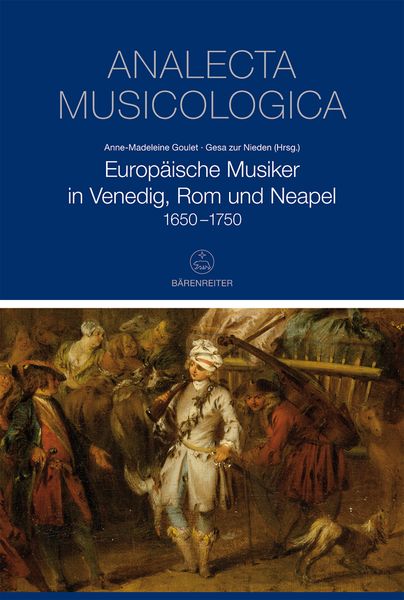 Europäische Musiker In Venedig, Rom und Neapal, 1650-1750.