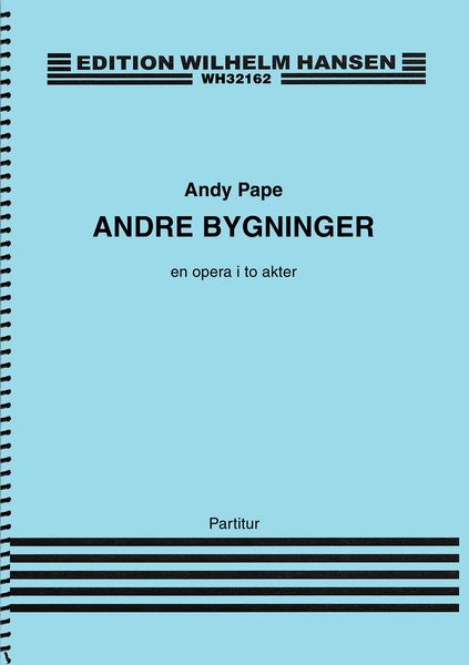Andre Bygninger : En Opera I To Akter (2011-2014) - Full Score.