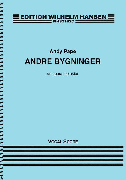 Andre Bygninger : En Opera I To Akter (2011-2014) - Vocal Score.