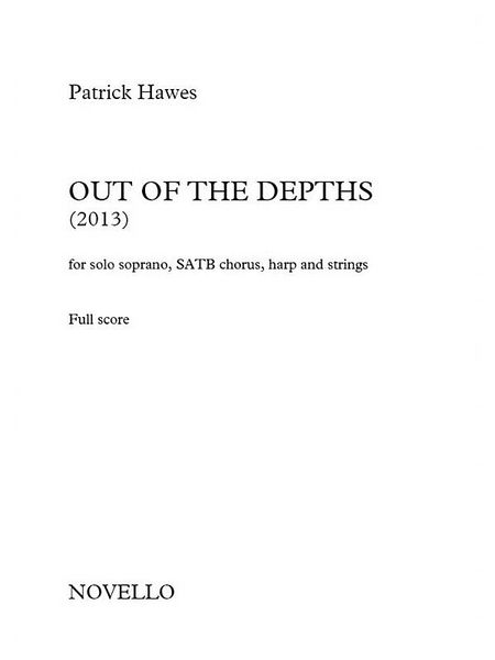 Out Of The Depths : For Solo Soprano, SATB Chorus, Harp and Strings (2013).