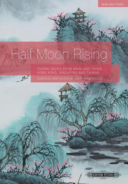 Half Moon Rising : Choral Music From Mainland China, Hong Kong, Singapore and Taiwan.